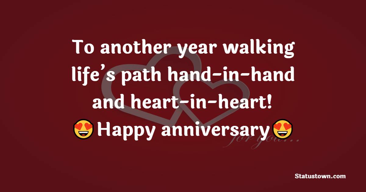 To another year walking life’s path hand-in-hand and heart-in-heart! - Wedding Anniversary