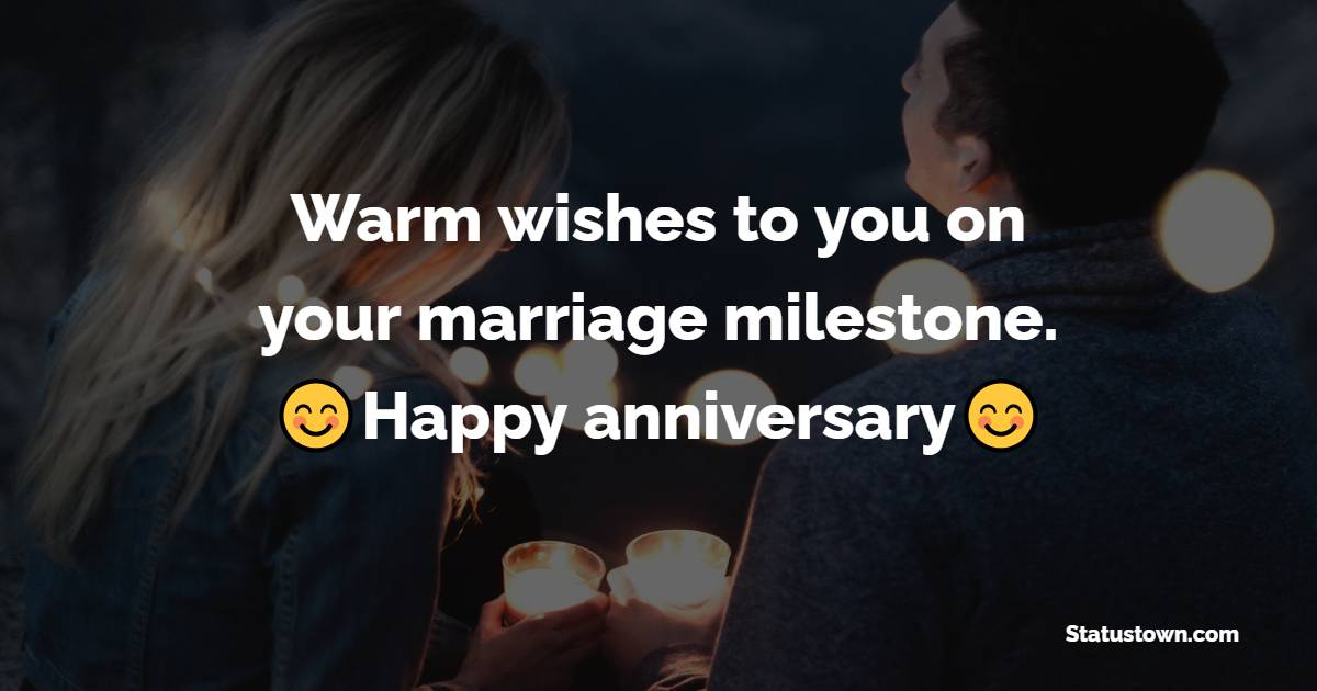 Warm wishes to you on your marriage milestone. Happy Anniversary! - Wedding Anniversary Wishes