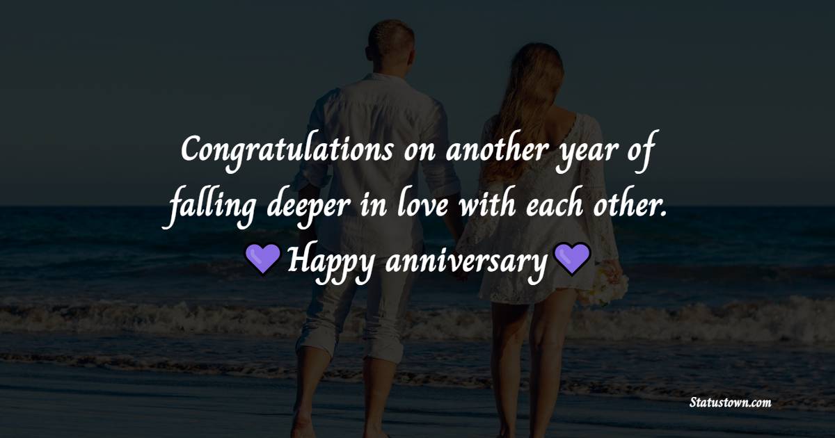 Congratulations on another year of falling deeper in love with each other. Happy anniversary! - Wedding Anniversary Wishes