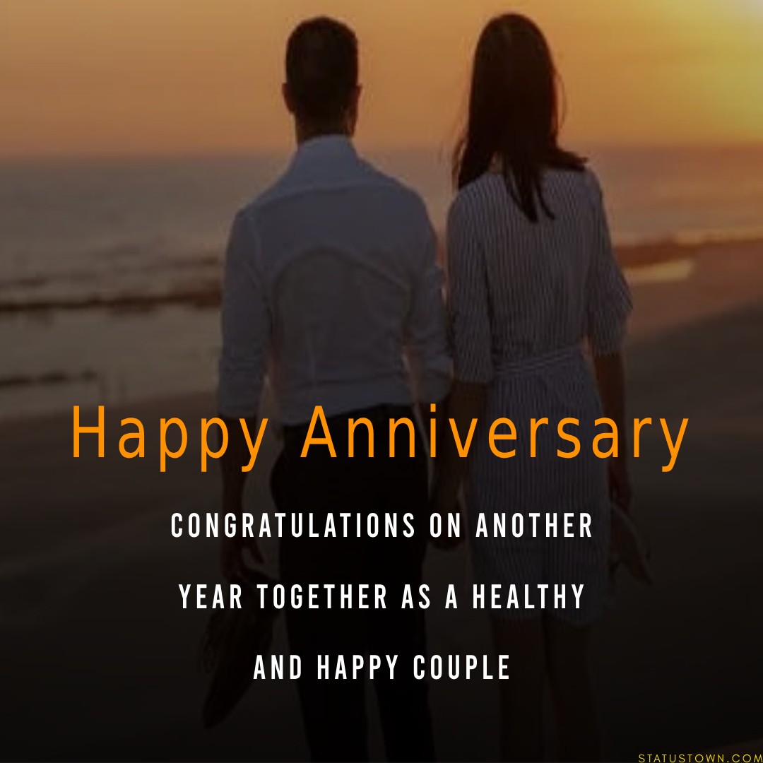 Congratulations on another year together as a healthy and happy couple.
 - Wedding Anniversary Wishes