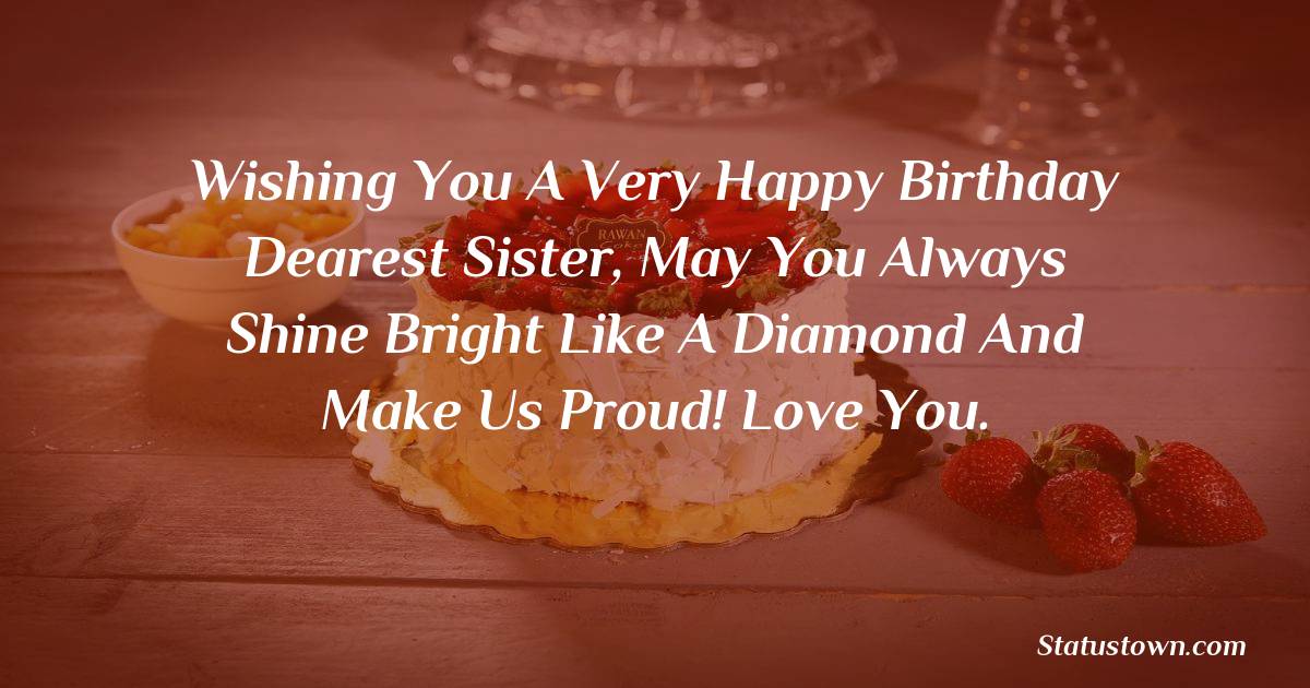 Wishing You A Very Happy Birthday Dearest Sister May You Always Shine Bright Like A Diamond