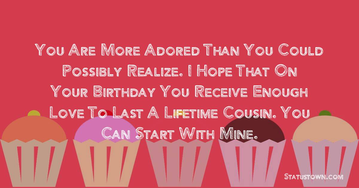 You Are More Adored Than You Could Possibly Realize I Hope That On Your Birthday You
