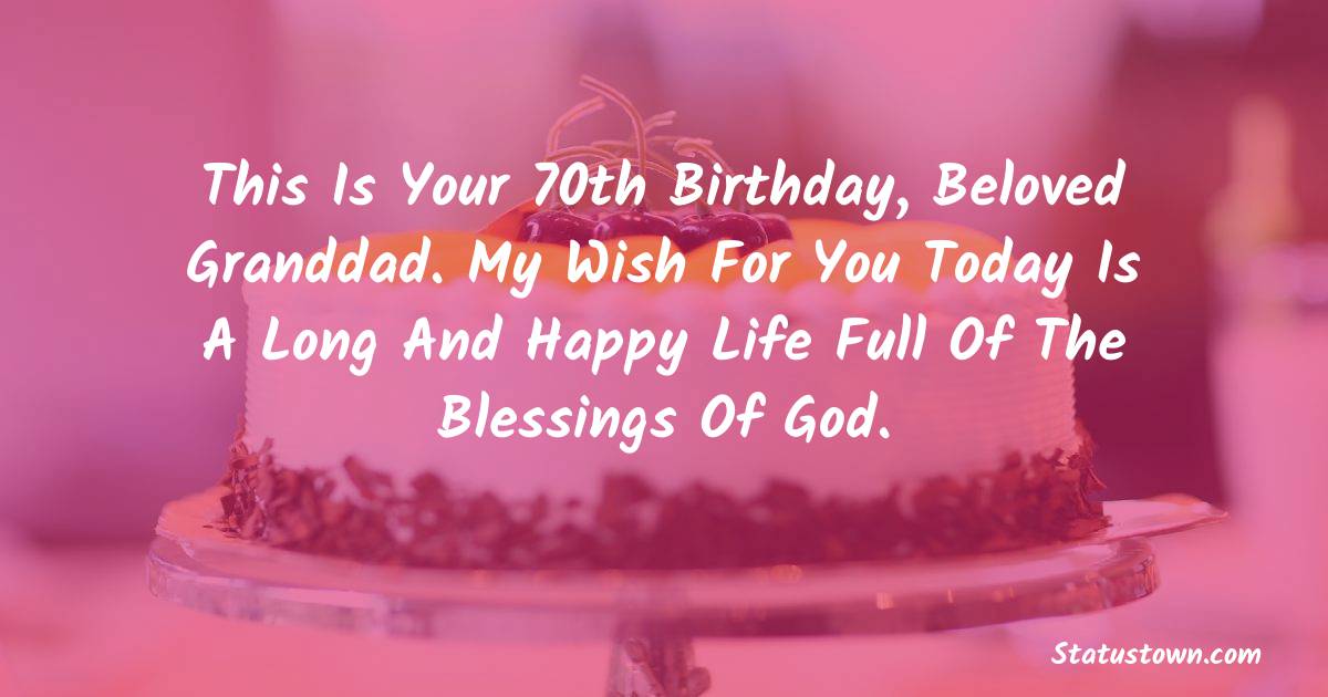 Download This Is Your 70th Birthday Beloved Granddad My Wish For You Today Is A Long And