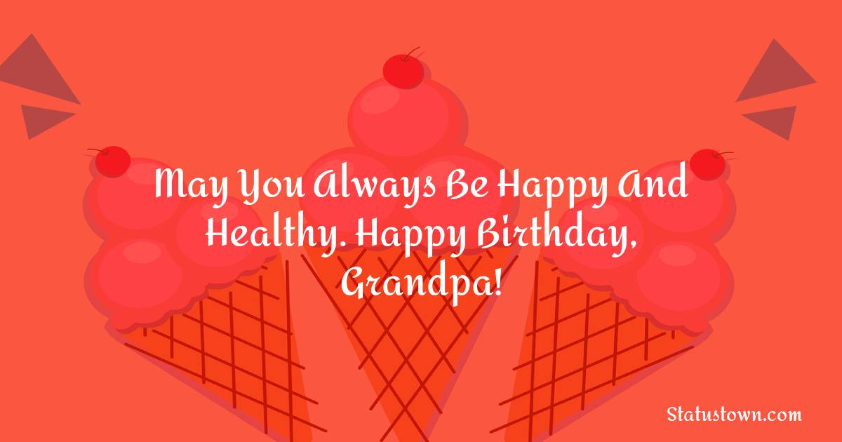 Download May You Always Be Happy And Healthy Happy Birthday Grandpa Birthday Wishes For Grandfather