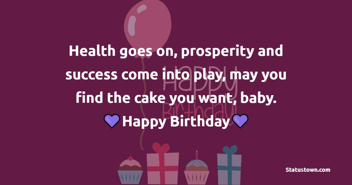 Health goes on, prosperity and success come into play, may you find the cake you want, baby. Happy Birthday! - 11th Birthday Wishes