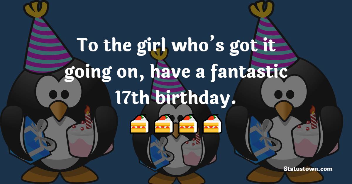 Amazing 17th Birthday Wishes