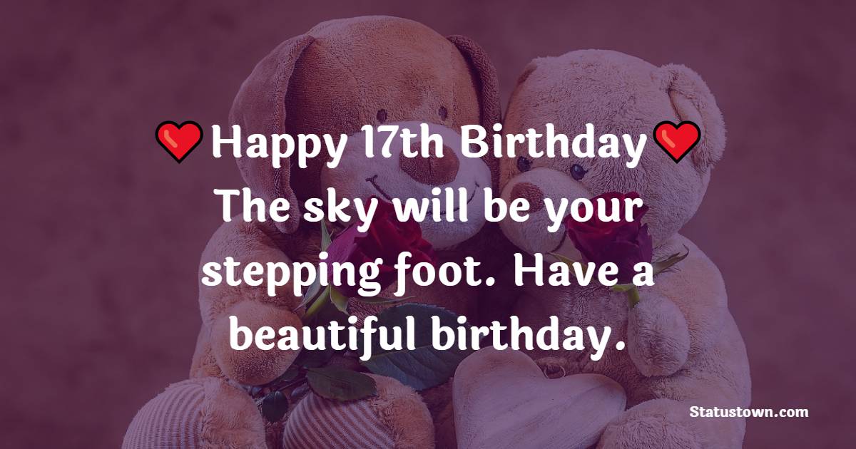 Amazing 17th Birthday Wishes