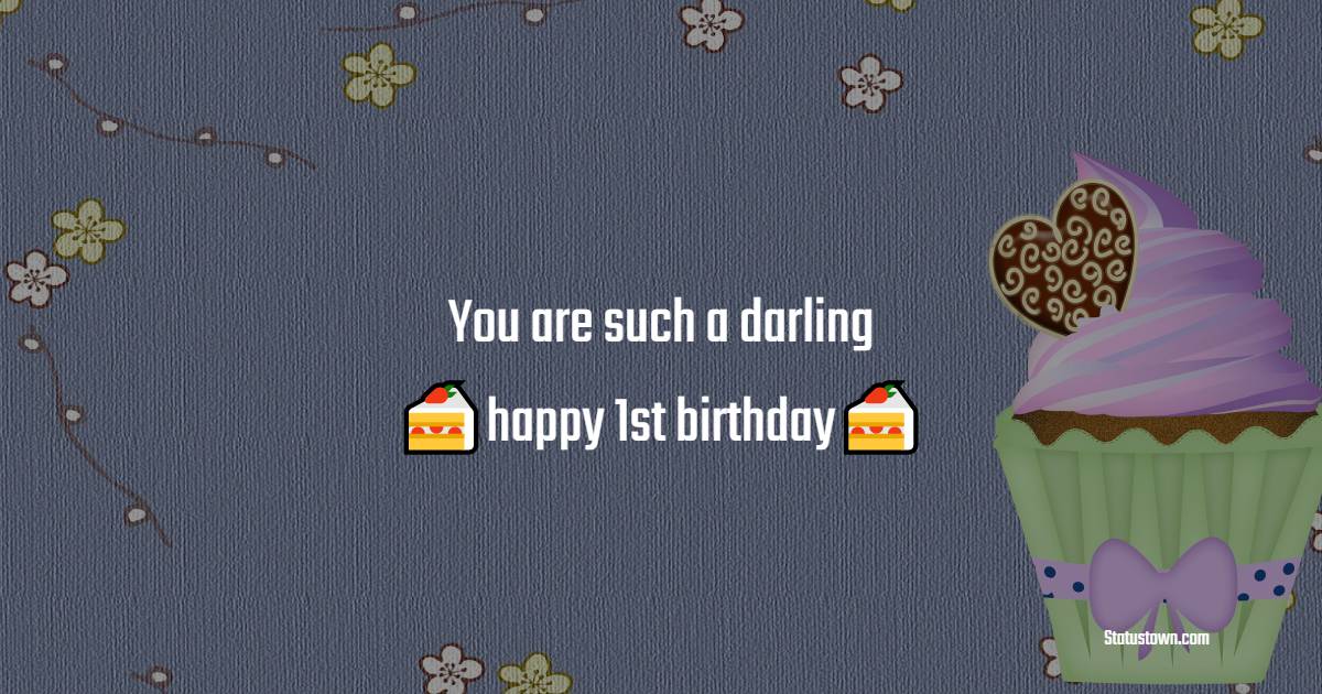  You are such a darling - happy 1st birthday!  - 1st Birthday Wishes 