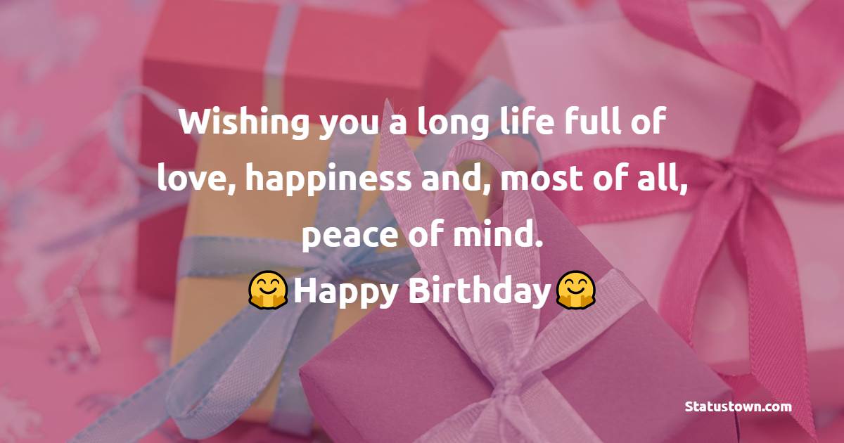 Wishing you a long life full of love, happiness and, most of all, peace of mind. - 20th Birthday Wishes