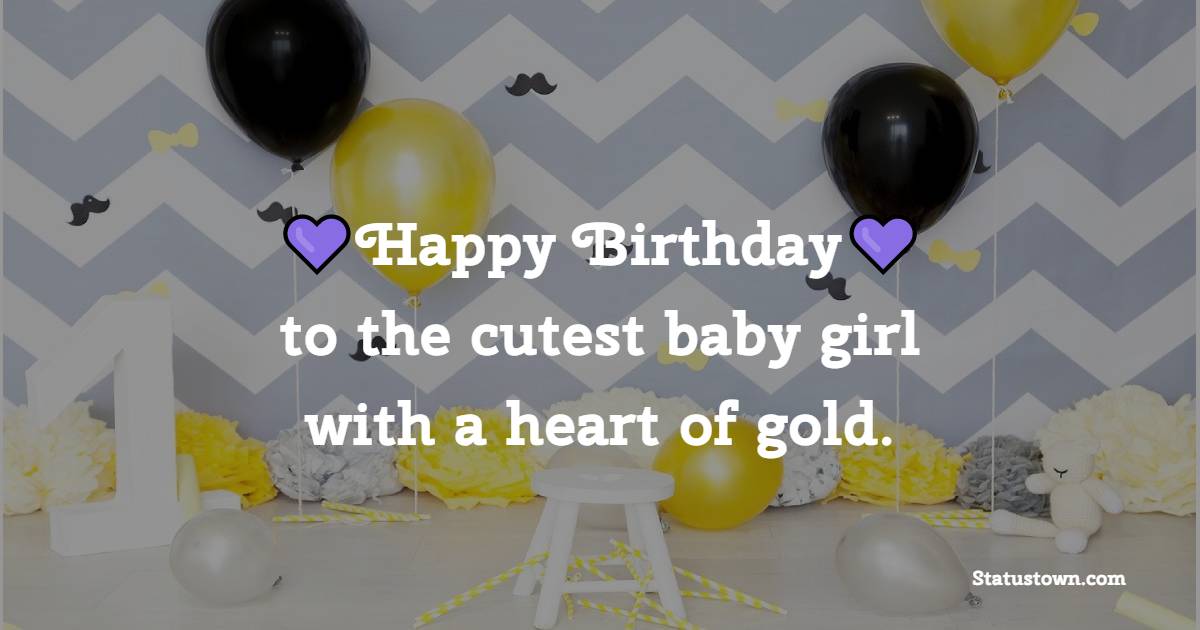 Happy birthday to the cutest baby girl with a heart of gold. - 2nd Birthday Wishes for Baby Girl