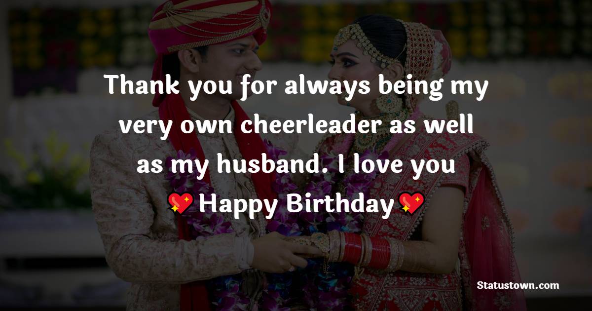 Thank you for always being my very own cheerleader as well as my husband. I love you - 30th Birthday Wishes for Husband
