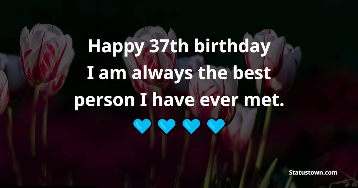 Unique 37th Birthday Wishes