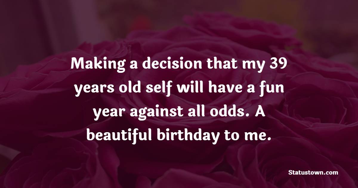 Amazing 39th Birthday Wishes