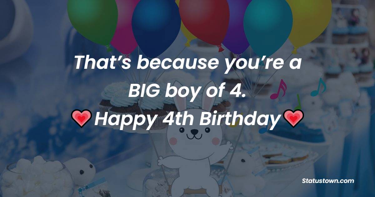 That s Because You re A BIG Boy Of 4 Happy 4th Birthday 4th 