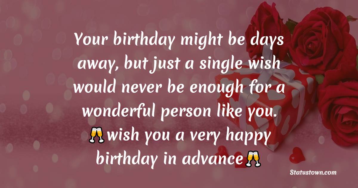 Your birthday might be days away, but just a single wish would never be ...