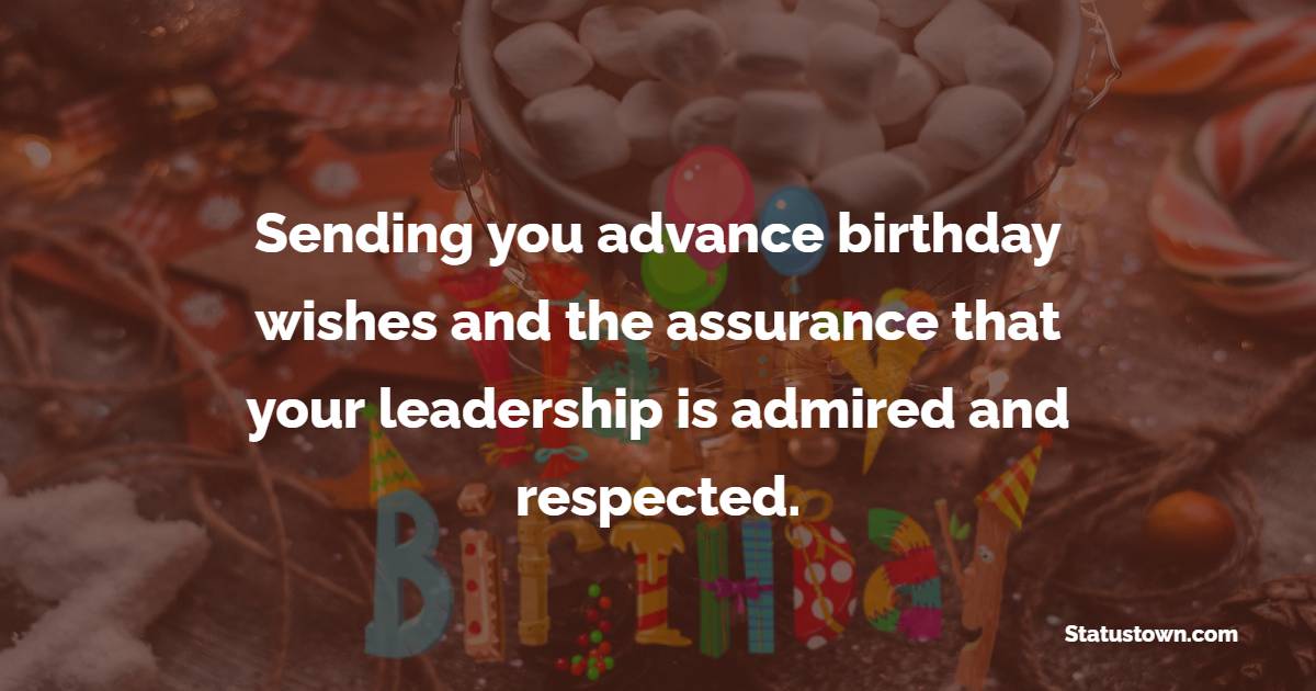 Sending you advance birthday wishes and the assurance that your ...