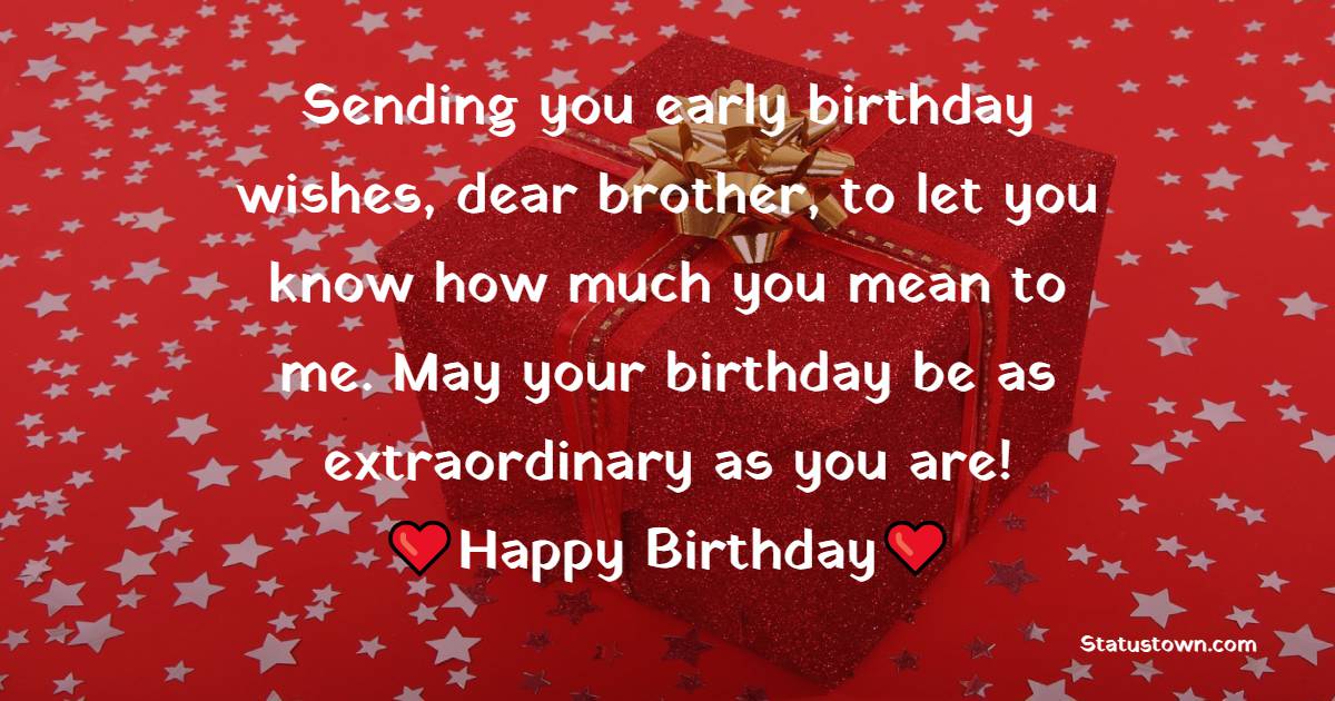 sending-you-early-birthday-wishes-dear-brother-to-let-you-know-how