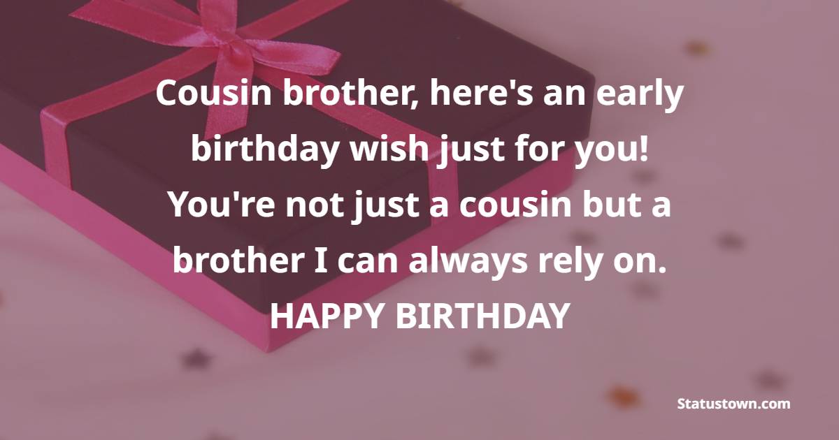 Advance Birthday Wishes For Cousin Brother
