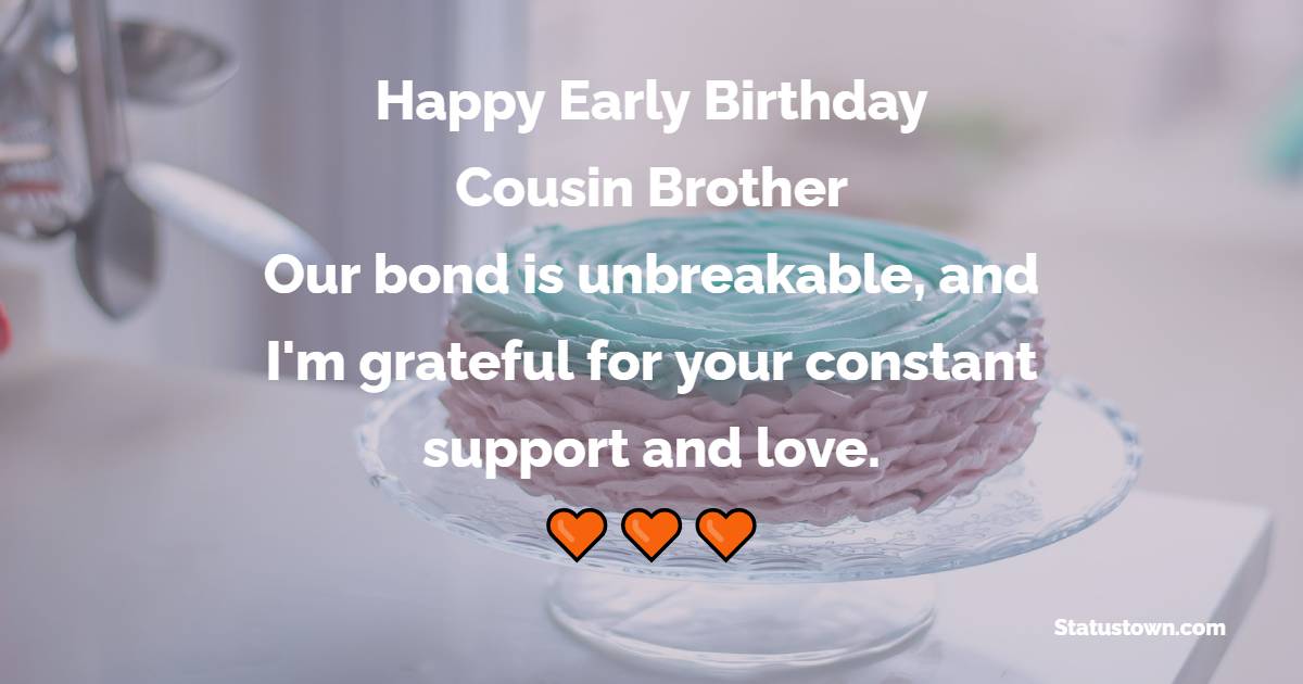 Deep Advance Birthday Wishes For Cousin Brother
