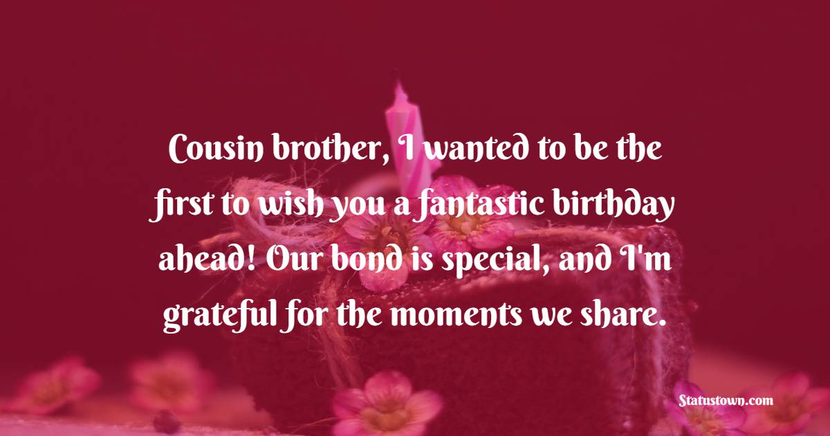 Sweet Advance Birthday Wishes For Cousin Brother
