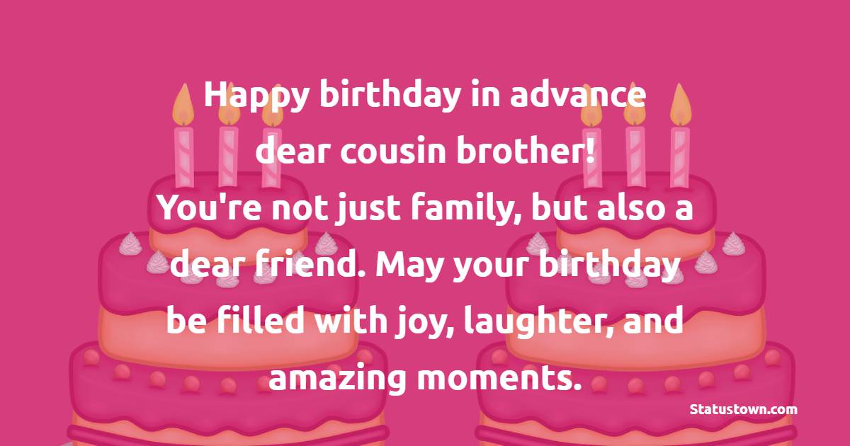 Simple Advance Birthday Wishes For Cousin Brother

