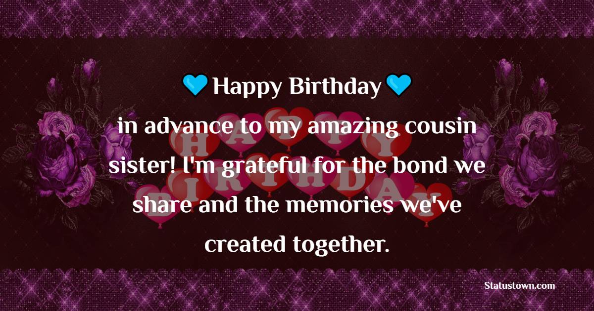 Sweet Advance Birthday Wishes For Cousin Sister