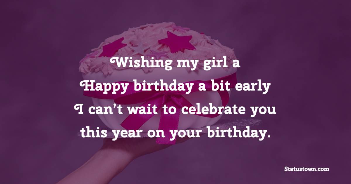 Unique Advance Birthday Wishes for Girlfriend