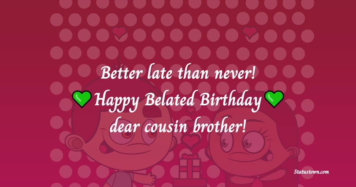 Belated Birthday Wishes For Cousin Brother