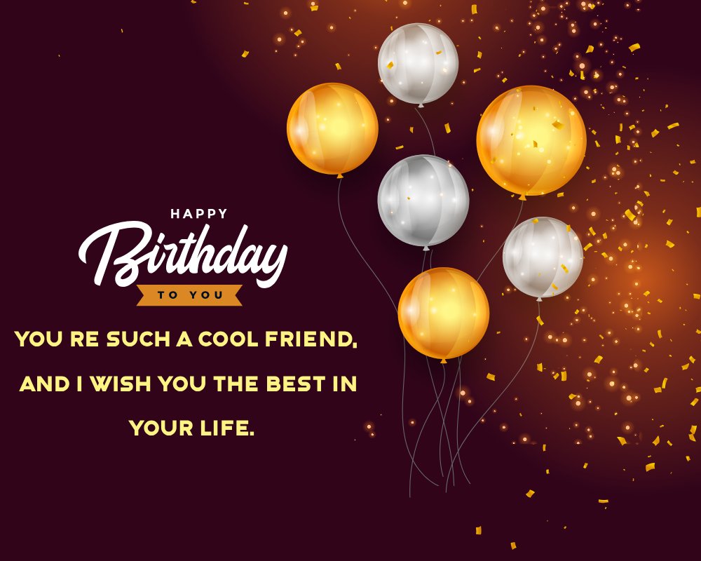You’re such a cool friend, and I wish you the best in your life.  - Birthday Wishes For Brother In Law