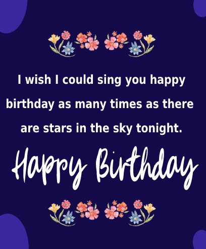 I wish I could sing you happy birthday as many times as there are stars in the sky tonight. - Birthday Wishes For Fiance