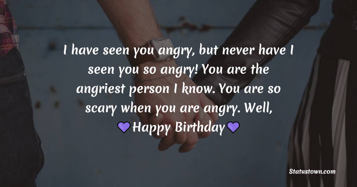 Unique Birthday Wishes for Angry Boyfriend 