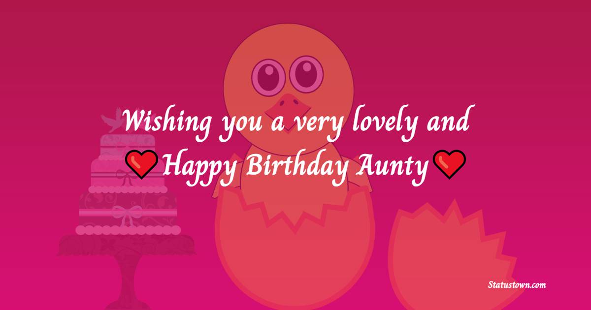 Wishing you a very lovely and happy birthday Aunty! - Birthday Wishes for Aunty