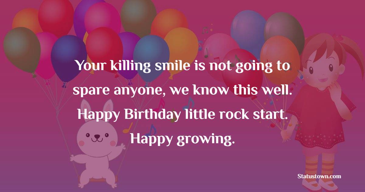 Your killing smile is not going to spare anyone, we know this well. Happy Birthday little rock start. Happy growing. - Birthday Wishes for Baby Boy