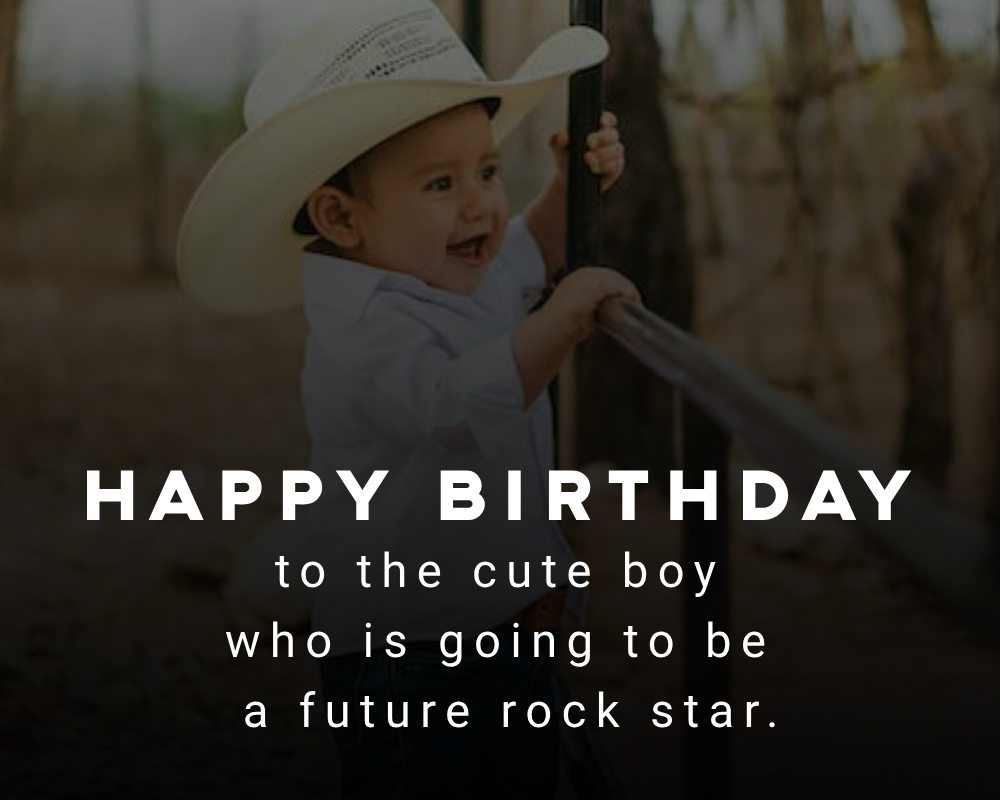 Happy Birthday to the cute boy who is going to be a future rock star. - Birthday Wishes for Baby Boy
