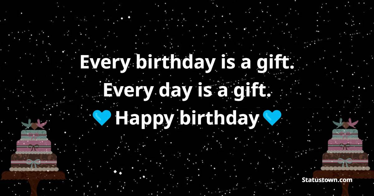 every-birthday-is-a-gift-every-day-is-a-gift-birthday-wishes-for