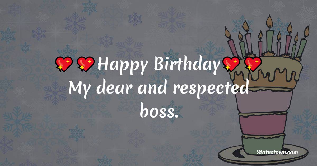 Happy Birthday Dear Boss Quotes Happy Birthday! My Dear And Respected Boss. - Birthday Wishes For Boss