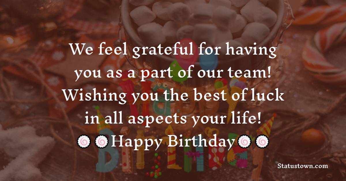 We Feel Grateful For Having You As A Part Of Our Team Wishing You The 