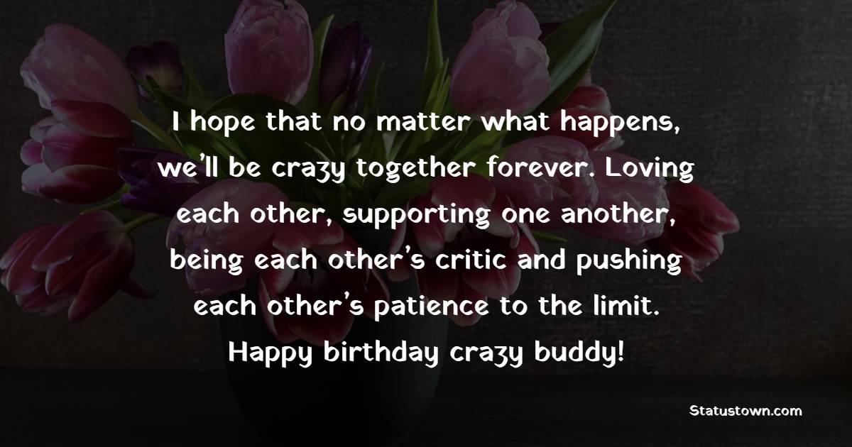 Unique Birthday Wishes for Crazy Friend