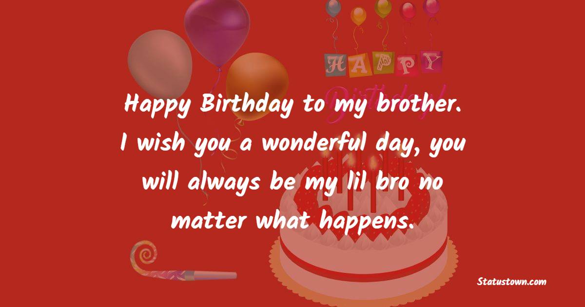Happy Birthday To My Brother I Wish You A Wonderful Day You Will 