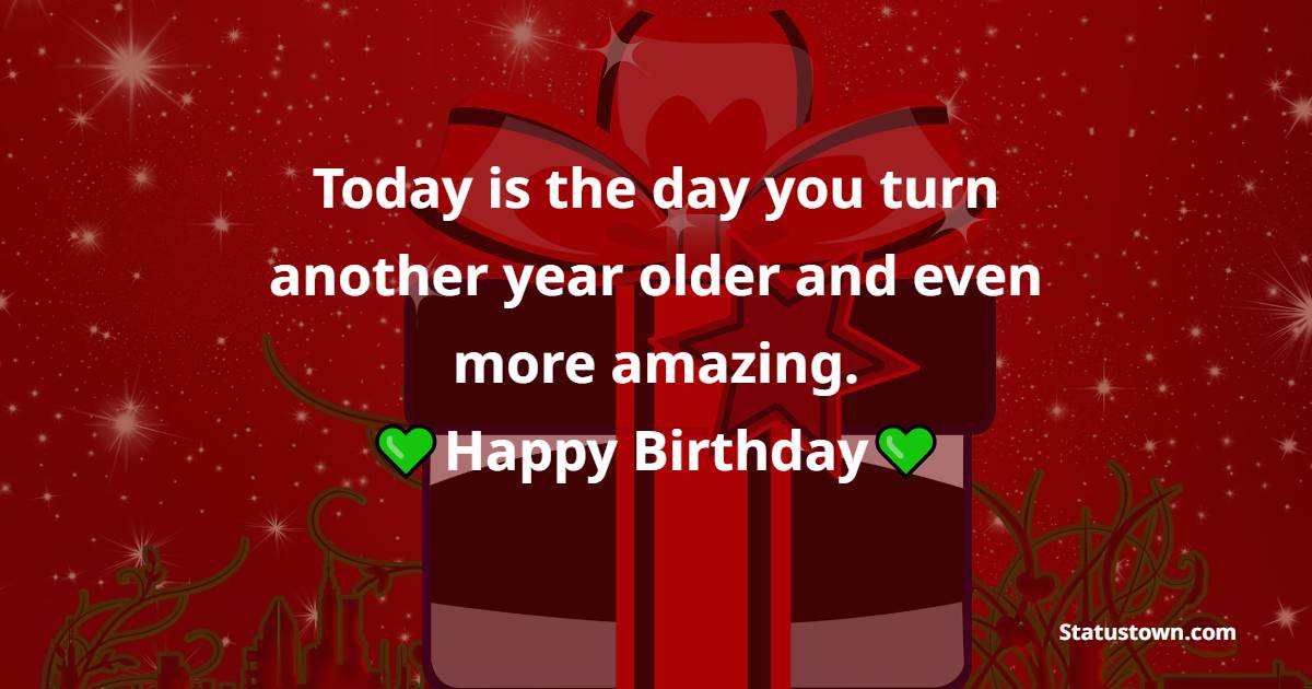 Today is the day you turn another year older and even more amazing. - Birthday Wishes for Little Girl