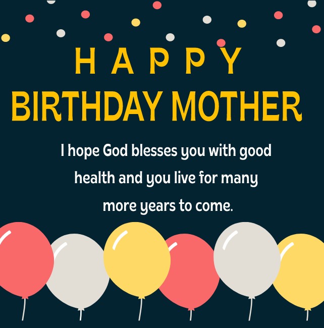 Happy birthday mother! I hope God blesses you with good health and you live for many