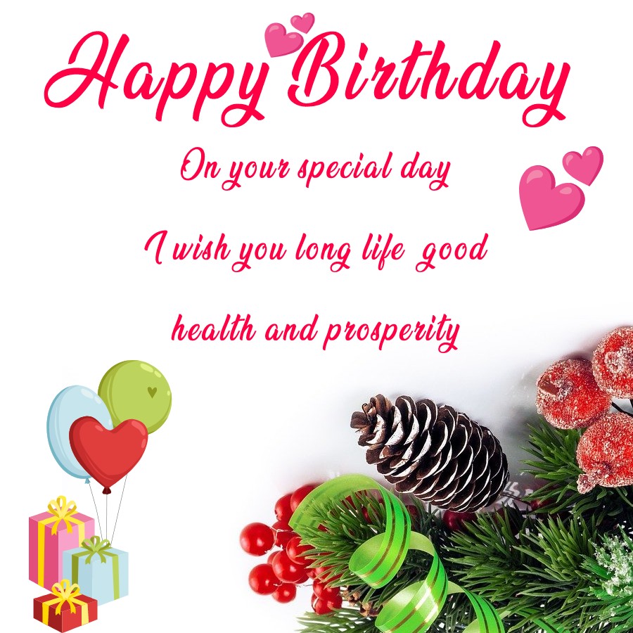   On your special day, I wish you long life, good health and prosperity.  - Birthday Wishes for Mother in Law