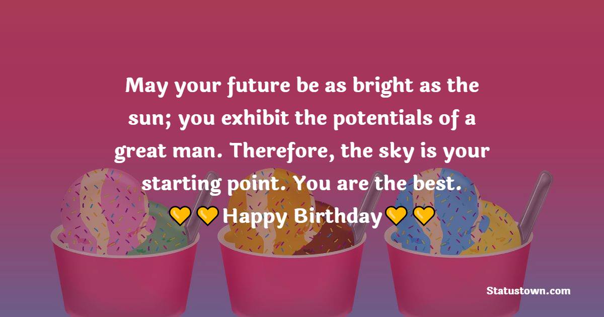 May Your Future Be As Bright As The Sun You Exhibit The Potentials Of 