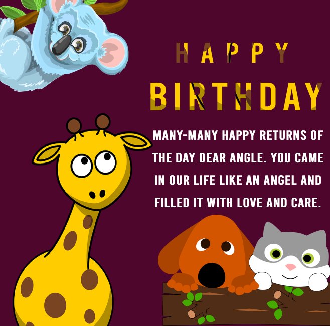   Many-many happy returns of the day dear angle. You came in our life like an angel and filled it with love and care.   - Birthday Wishes for Niece