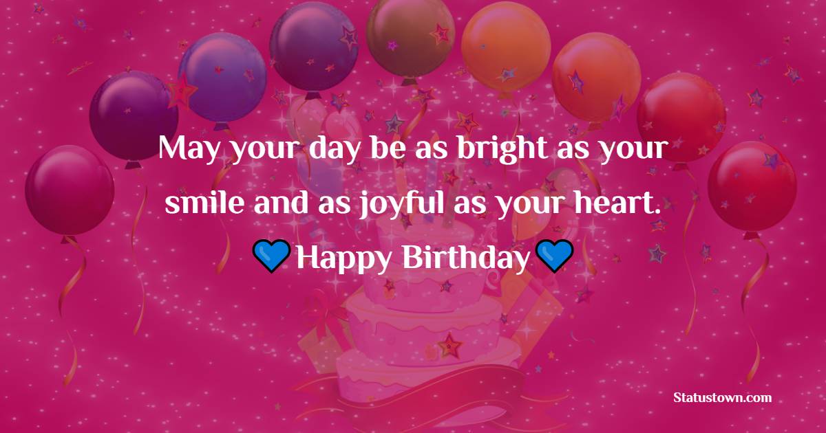 May your day be as bright as your smile and as joyful as your heart. - Birthday Wishes for Senior Mam