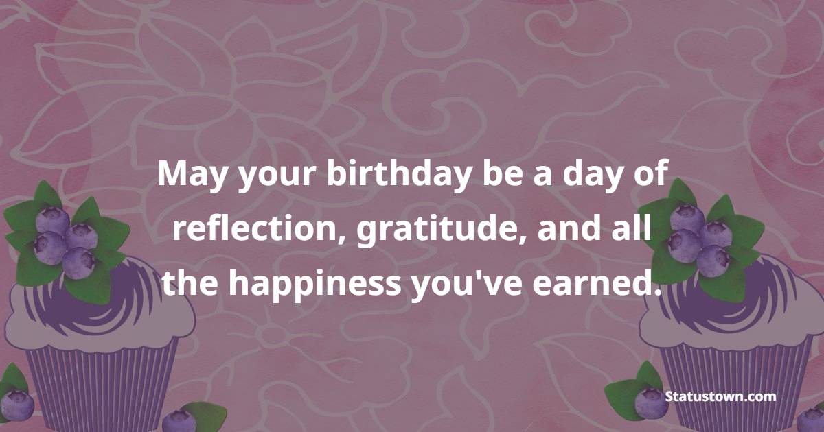 May your birthday be a day of reflection, gratitude, and all the happiness you've earned. - Birthday Wishes for Senior Mam