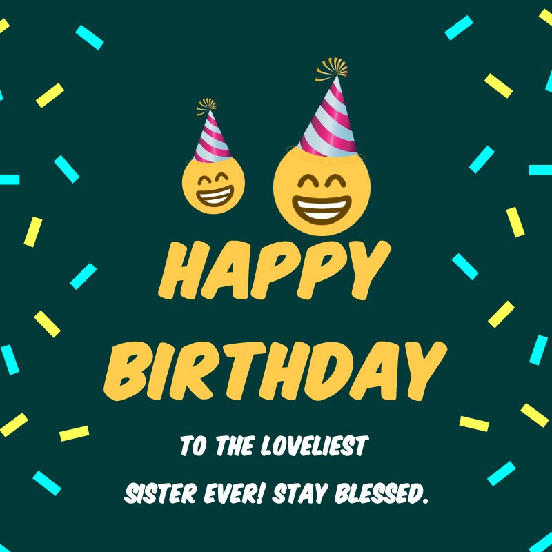 Happy birthday to the loveliest sister ever! Stay blessed. - Birthday Wishes for Sister