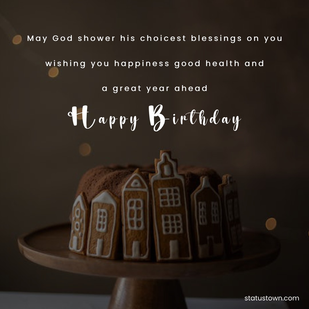   May God shower his choicest blessings on you. wishing you happiness, good health and a great year ahead.   - Birthday Wishes for Students