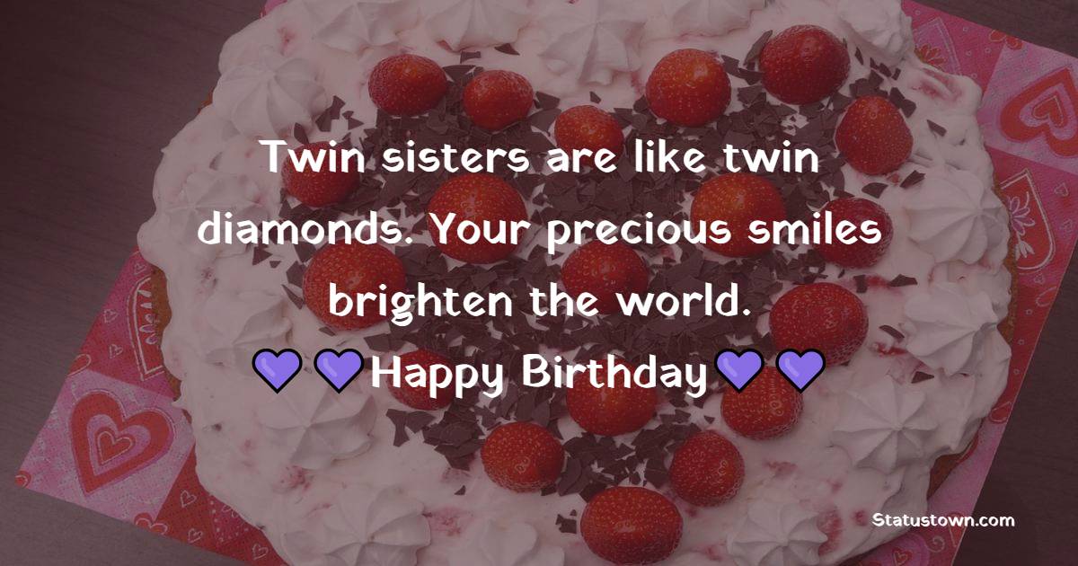 Twin Sisters Are Like Twin Diamonds Your Precious Smiles Brighten The 