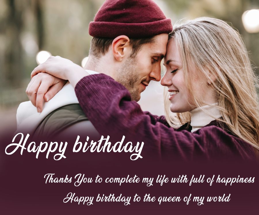 Thanks You to complete my life with full of happiness, Happy birthday to the queen of my world. - Birthday Wishes for Wife